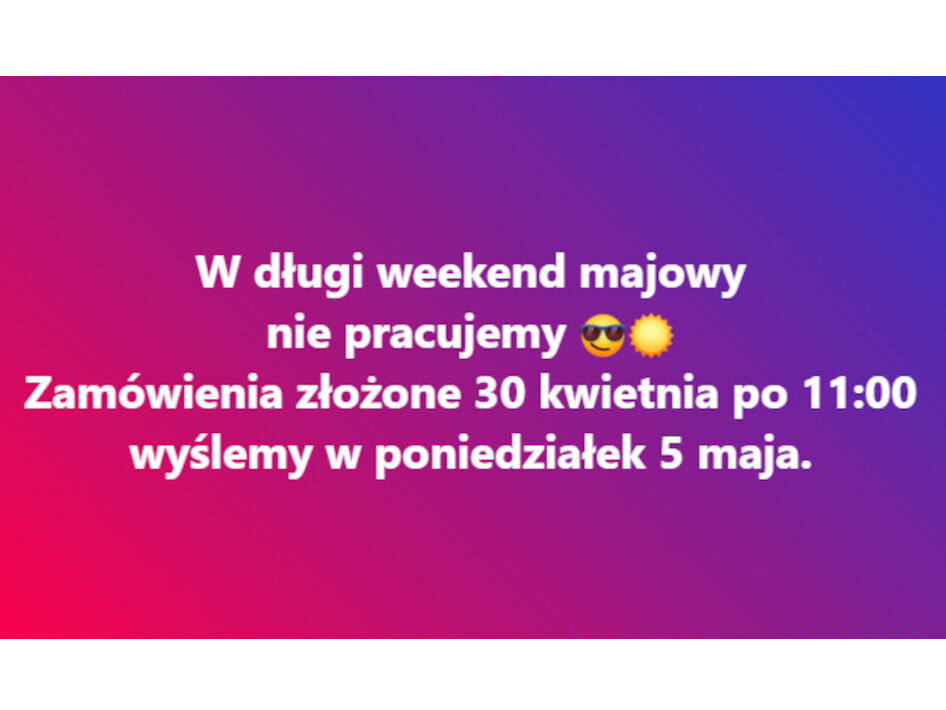 W weekend majowy nie pracujemy.
